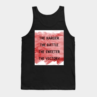 The harder the battle Tank Top